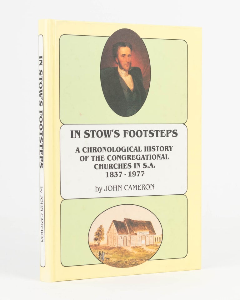 Item #121141 In Stow's Footsteps. A Chronological History of the Congregational Churches in SA, 1837-1977. John CAMERON.