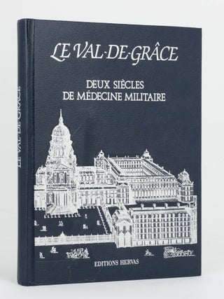 Item #121156 Le Val-de-Grace. Deux Siecles de Medecine Militaire. Maurice BAZOT, director
