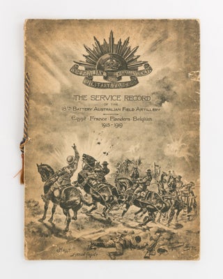 Item #121589 The Service Record of the 18th Battery Australian Field Artillery. Egypt, France,...