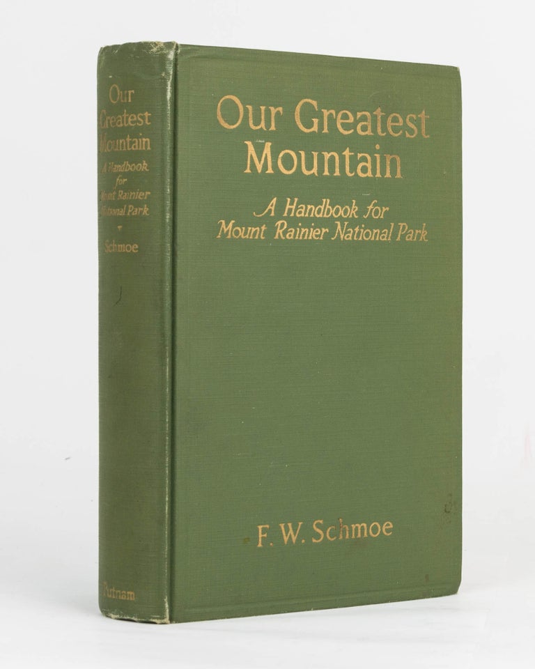 Item #121844 Our Greatest Mountain. A Handbook for Mount Rainier National Park. F. W. SCHMOE.