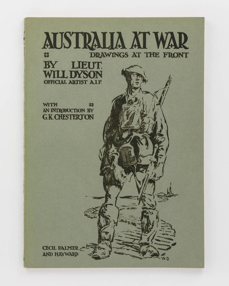 Item #121866 Australia at War. A Winter Record made by Will Dyson on the Somme and at Ypres during the Campaigns of 1916 and 1917. With an Introduction by G.K. Chesterton. [Australia at War. Drawings at the Front by Lieut. Will Dyson, Official Artist AIF (cover title)]. Lieutenant Will DYSON.