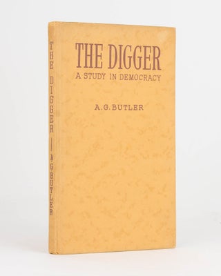 Item #121881 The Digger. A Study in Democracy. Colonel Arthur Graham BUTLER
