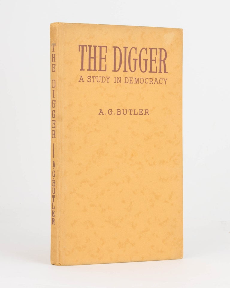 Item #121881 The Digger. A Study in Democracy. Colonel Arthur Graham BUTLER.