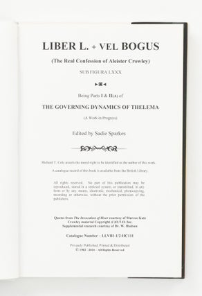 Liber L. + vel Bogus (The Real Confession of Aleister Crowley) sub figura LXXX. Being Parts I & II(A) of The Governing Dynamics of Thelema (A Work in Progress). Edited by Sadie Sparks