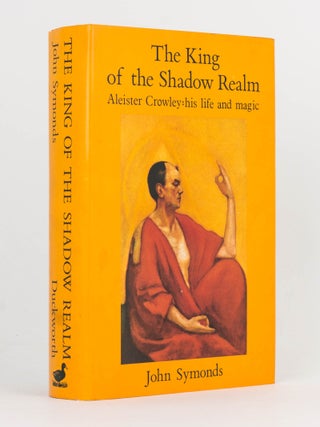 Item #121886 The King of the Shadow Realm. Aleister Crowley: His Life and Magic. Aleister...