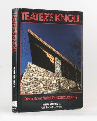 Item #121897 Teater's Knoll. Frank Lloyd Wright's Idaho Legacy. Frank Lloyd WRIGHT, Henry II...