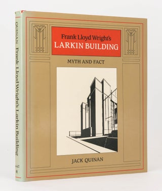 Item #121907 Frank Lloyd Wright's Larkin Building. Myth and Fact. Frank Lloyd WRIGHT, Jack QUINAN