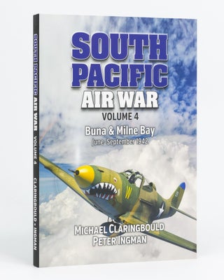 Item #122009 South Pacific Air War. Volume 4: Buna and Milne Bay, June-September 1942. Michael...