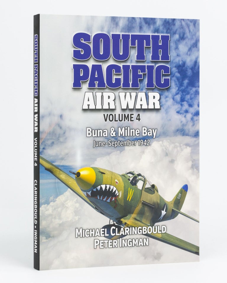 Item #122009 South Pacific Air War. Volume 4: Buna and Milne Bay, June-September 1942. Michael CLARINGBOULD, Peter INGMAN.