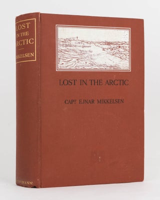 Item #122156 Lost in the Arctic. Being the Story of the 'Alabama' Expedition, 1909-1912. Captain...