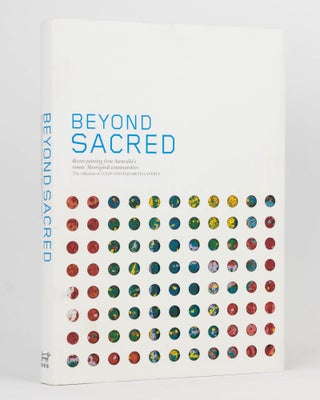 Item #122216 Beyond Sacred. Recent Paintings from Australia's Remote Aboriginal Communities. The...