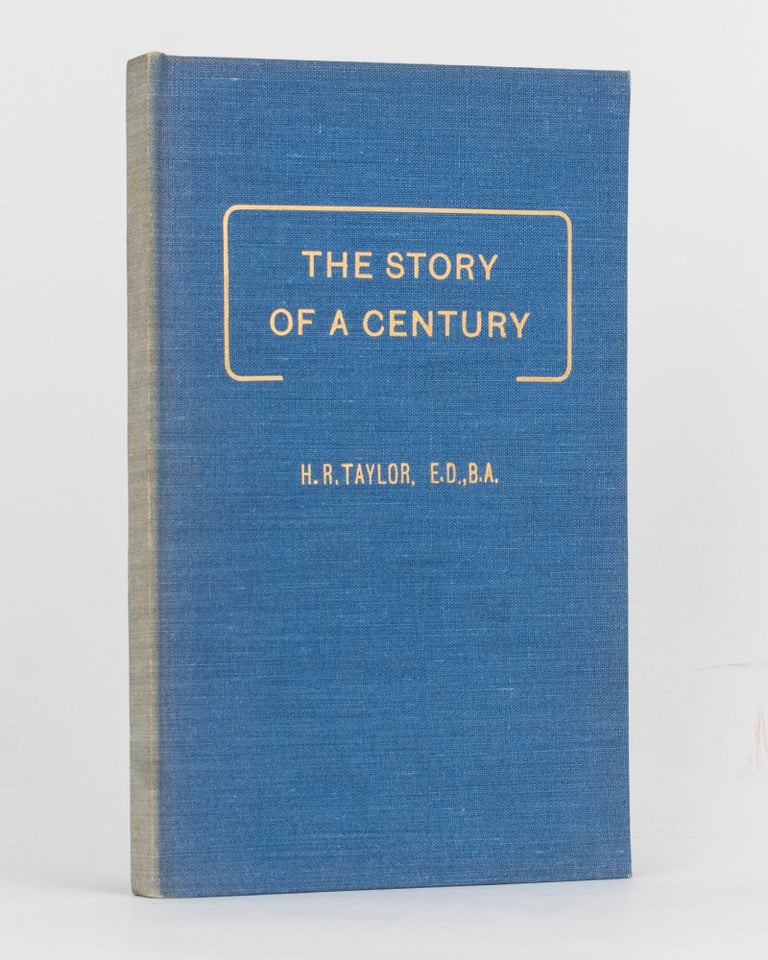 Item #122224 The Story of a Century. A Record of the Churches of Christ Religious Movement in South Australia 1846-1946. H. R. TAYLOR.