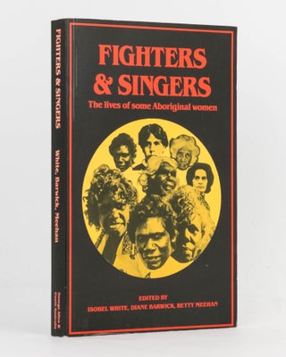 Item #122228 Fighters and Singers. The Lives of Some Aboriginal Women. Isobel WHITE, Diane...