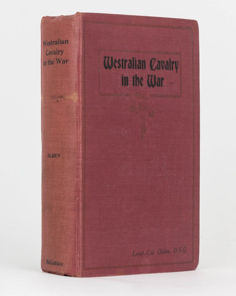 Item #122313 Westralian Cavalry in the War. The Story of the Tenth Light Horse Regiment, AIF, in the Great War, 1914-1918. 10th Light Horse Regiment, Lieutenant-Colonel Arthur Charles Niquet OLDEN.