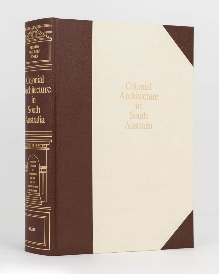 Item #122367 Colonial Architecture in South Australia. A Definitive Chronicle of Development, 1836-1890, and the Social History of the Times. Rolf and Elfrida JENSEN.