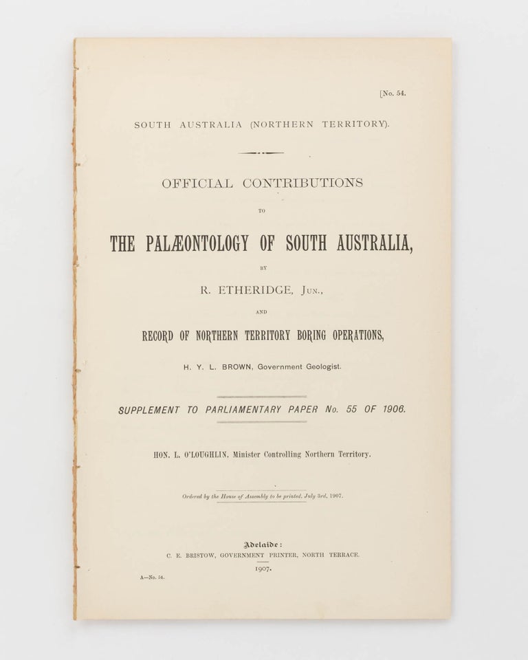 Item #122369 Official Contributions to the Palaeontology of South Australia by R. Etheridge, Jun. and Record of Northern Territory Boring Operations [by] H.Y.L. Brown. Northern Territory, H. Y. L. BROWN, R. ETHERIDGE Junior.