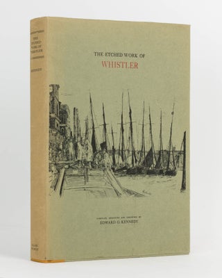 Item #122502 The Etched Work of Whistler. James McNeill WHISTLER, Edward G. KENNEDY