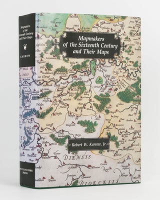 Item #122535 Mapmakers of the Sixteenth Century and their Maps. Bio-Bibliographies of the...