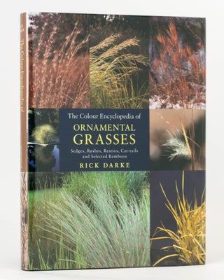 Item #122551 The Colour Encyclopedia of Ornamental Grasses. Sedges, Rushes, Restios, Cat-tails...