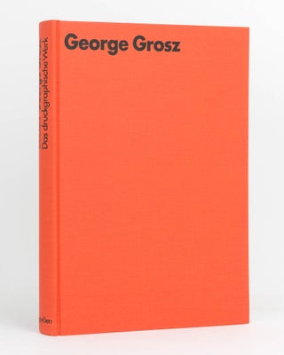 George Grosz. Das Druckgraphische Werk