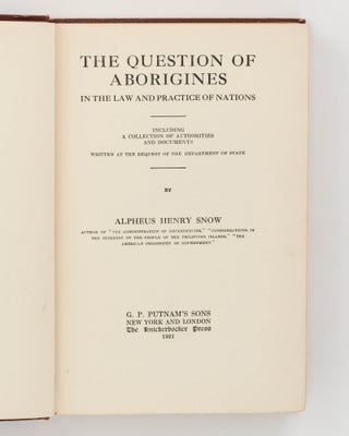 The Question of Aborigines in the Law and Practice of Nations. Including a Collection of Authorities and Documents written at the Request of the Department of State