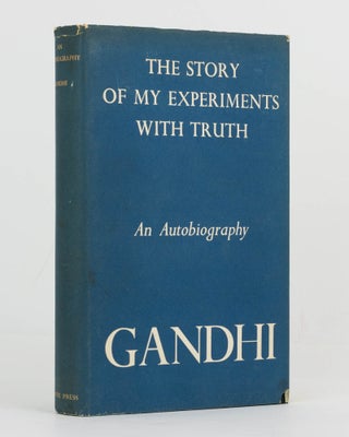 Item #122739 The Story of My Experiments with Truth. An Autobiography. Mohondas K. GANDHI, Mahatma