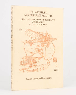 Item #122787 Those First Australian Flights. Bill Wittber's Contribution to Australian Aviation...