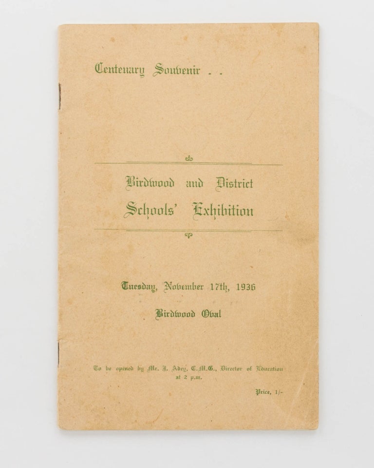 Item #122862 Centenary Souvenir. Birdwood and District Schools' Exhibition. Tuesday, November 17th, 1936, Birdwood Oval [cover title]. Birdwood.