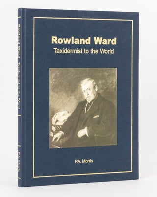 Item #122864 Rowland Ward. Taxidermist to the World. Rowland WARD, P. A. MORRIS