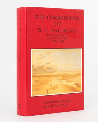 Item #122877 The Commissions of W.C. Palgrave, Special Emissary to South West Africa, 1876-1885....