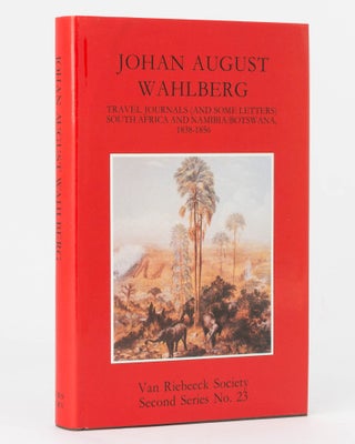 Item #122878 Johan August Wahlberg. Travel Journals (and some Letters). South Africa and Namibia/...
