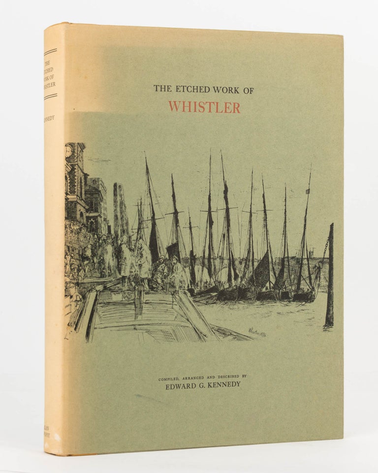 Item #122984 The Etched Work of Whistler. James McNeill WHISTLER, Edward G. KENNEDY.