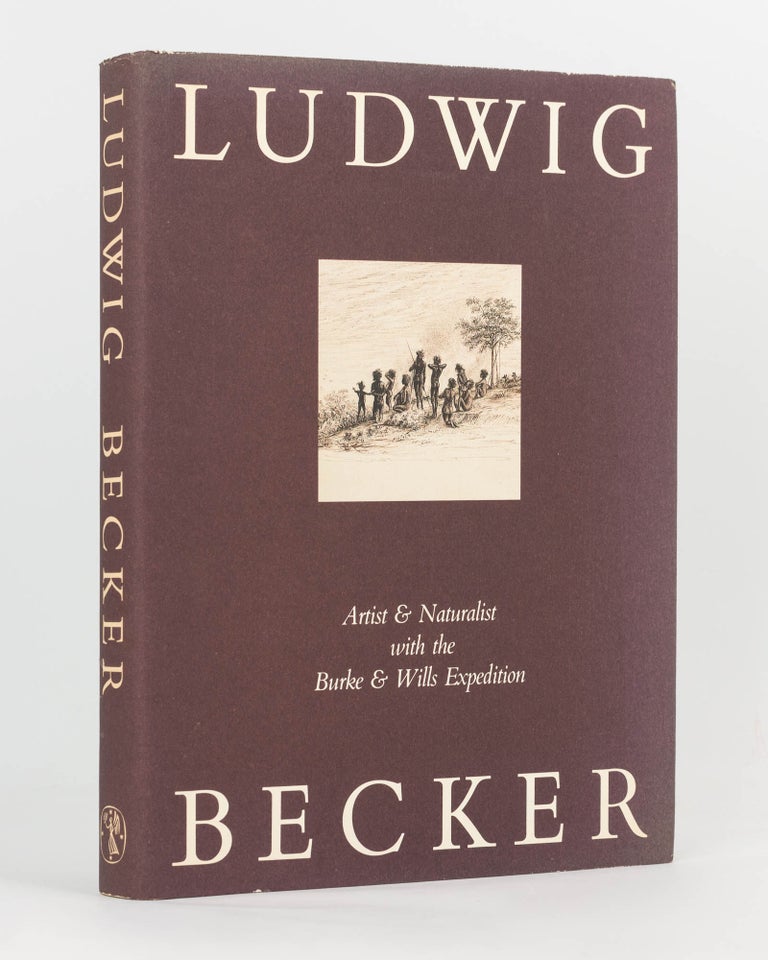 Item #122992 Ludwig Becker. Artist and Naturalist with the Burke and Wills Expedition. Edited & with an Introduction by. Marjorie TIPPING.