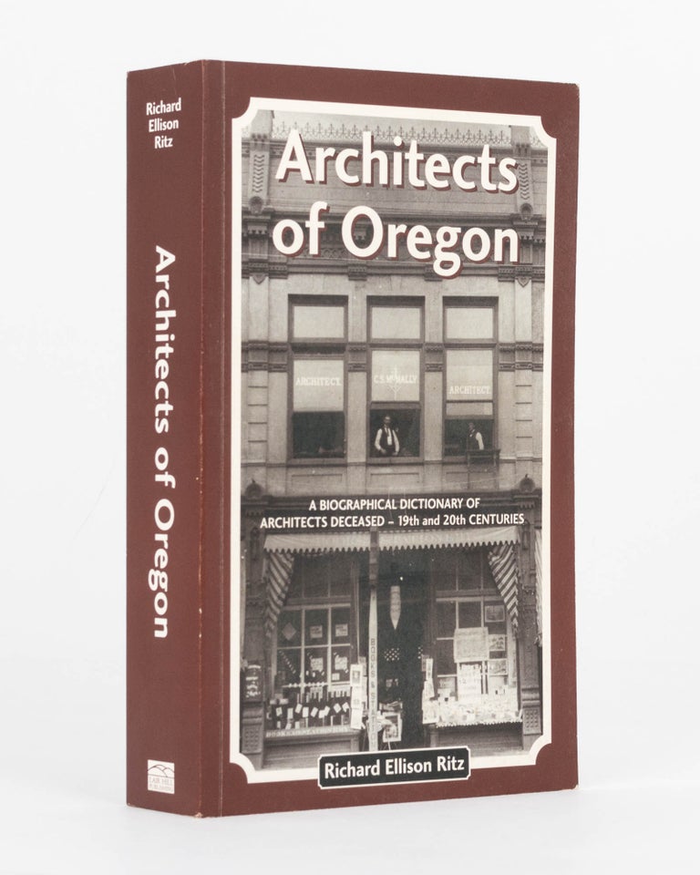 Item #123125 Architects of Oregon. A Biographical Dictionary of Architects Deceased - 19th and 20th Centuries. Richard Ellison RITZ.