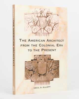 Item #123128 The American Architect from the Colonial Era to the Present. Cecil D. ELLIOTT