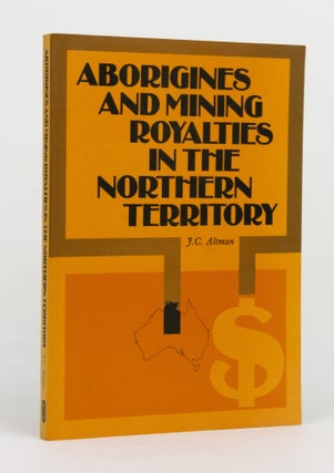 Item #123140 Aborigines and Mining Royalties in the Northern Territory. J. C ALTMAN