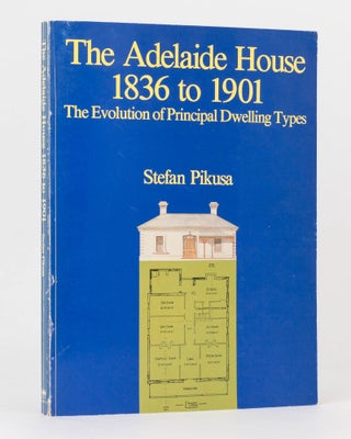 Item #123184 The Adelaide House, 1836 to 1901. The Evolution of Principal Dwelling Types. Stephan...