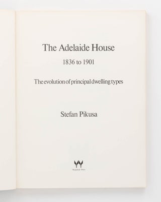 The Adelaide House, 1836 to 1901. The Evolution of Principal Dwelling Types