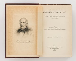 George Fife Angas. Father and Founder of South Australia