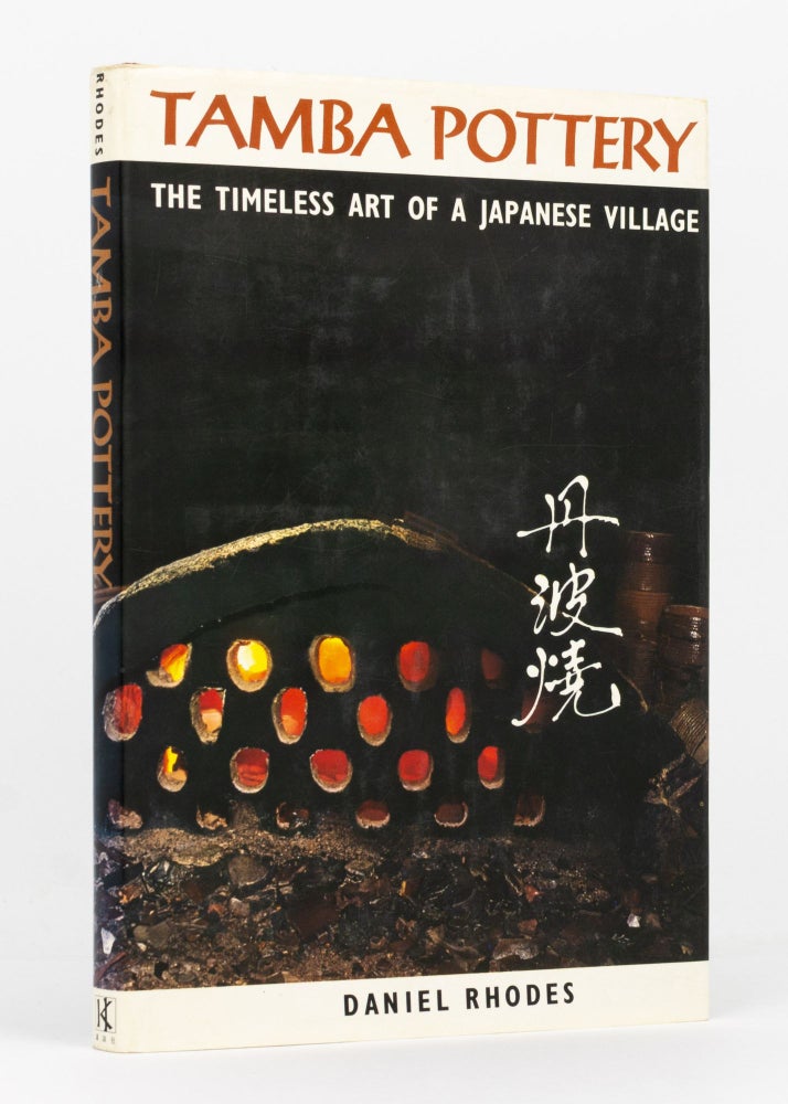 Item #123379 Tamba Pottery. The Timeless Art of a Japanese Village. Daniel RHODES.