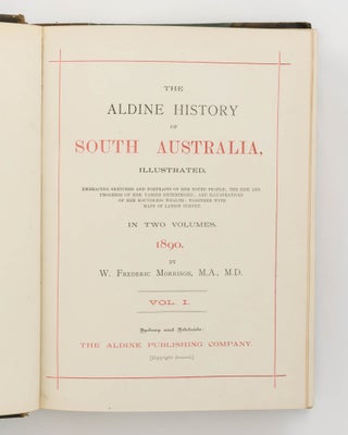 The Aldine History of South Australia, illustrated, embracing Sketches and Portraits of her Noted People; the Rise and Progress of her Varied Enterprises; and Illustrations of her Boundless Wealth; together with Maps of Latest Survey
