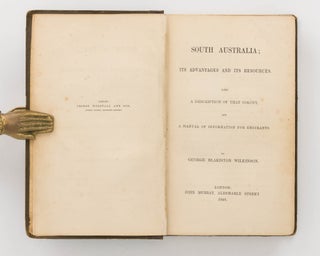 South Australia. Its Advantages and its Resources. Being a Description of that Colony and a Manual of Information for Emigrants