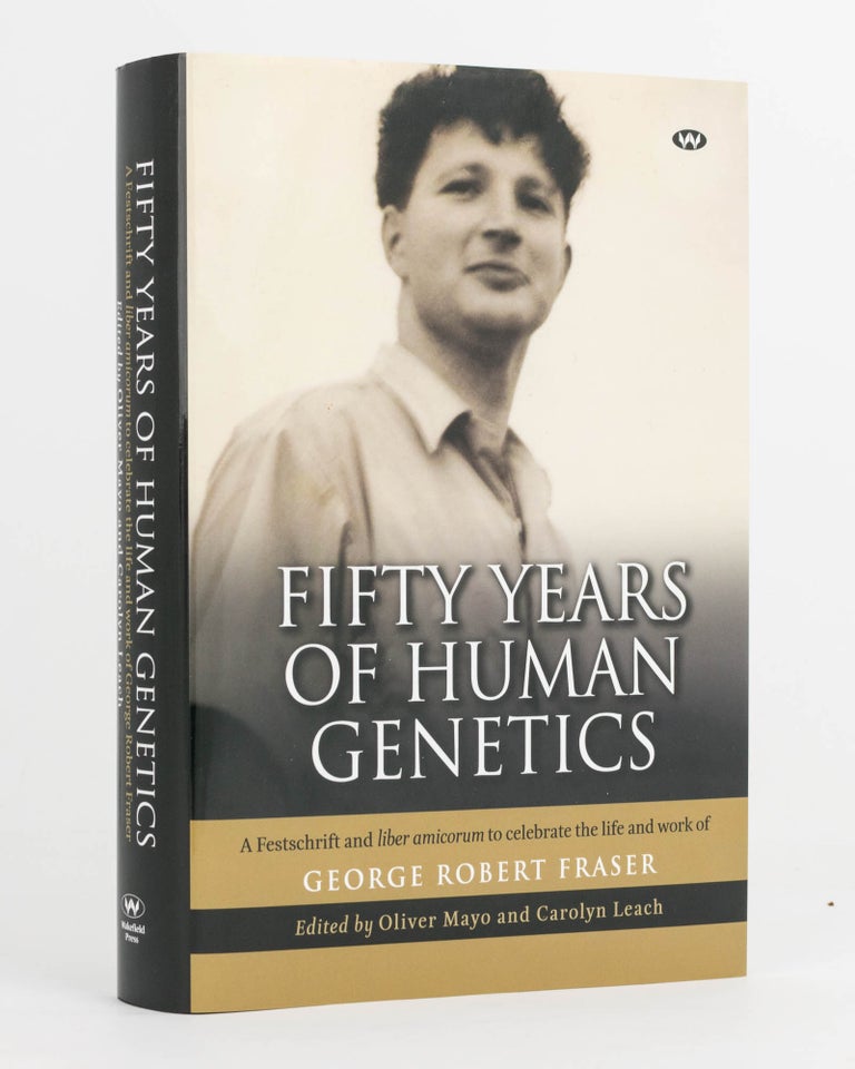 Item #123572 Fifty Years of Human Genetics. A Festschrift and 'Liber Amicorum' to celebrate the Life and Work of George Robert Fraser. George Robert FRASER, Oliver MAYO, Carolyn LEACH.
