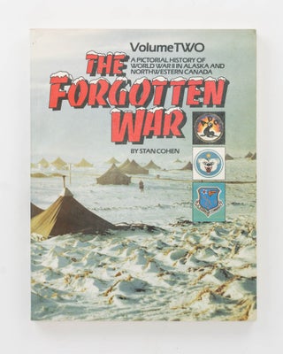 Item #123766 The Forgotten War. Volume Two. A Pictorial History of World War II in Alaska and...