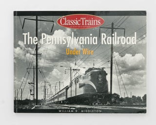 Item #123771 The Pennsylvanian Railroad. Under Wire. William D. MIDDLETON