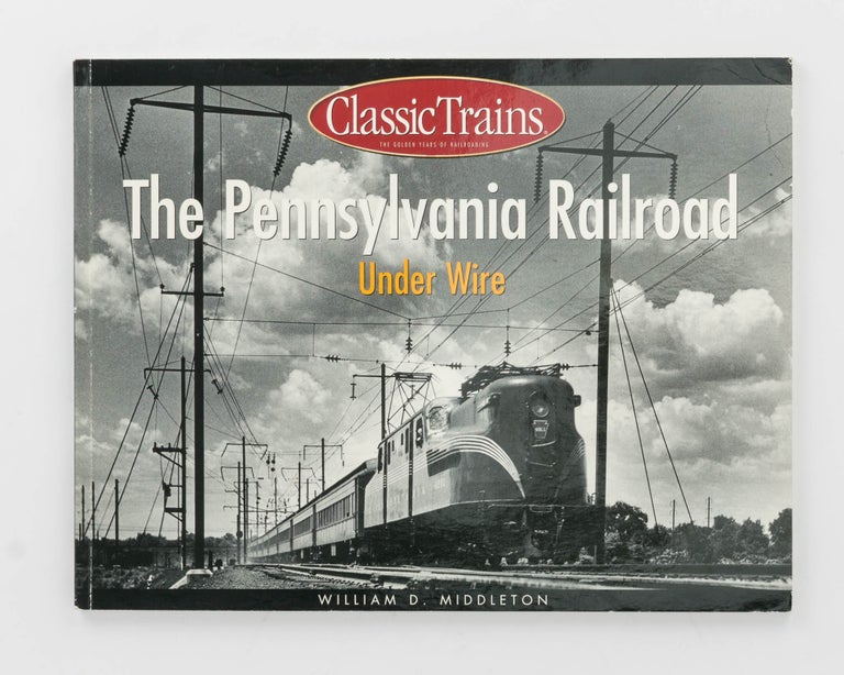 Item #123771 The Pennsylvanian Railroad. Under Wire. William D. MIDDLETON.