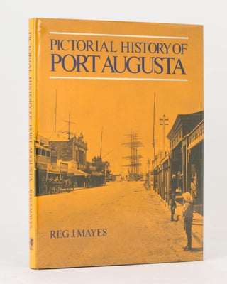 Item #123773 Pictorial History of Port Augusta. Reg J. MAYES