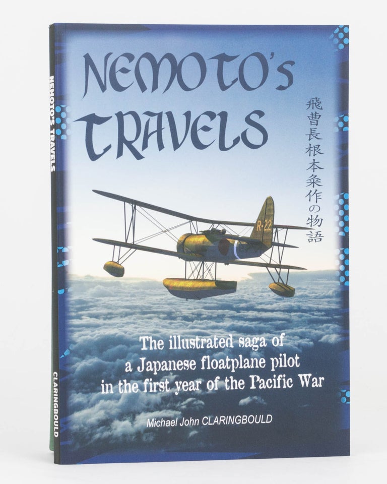 Item #123777 Nemoto's Travels. The illustrated saga of a Japanese floatplane pilot in the first year of the Pacific War. Michael John CLARINGBOULD.