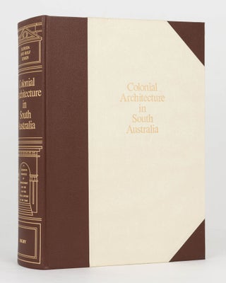 Item #123801 Colonial Architecture in South Australia. A Definitive Chronicle of Development,...