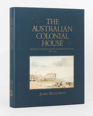 Item #123806 The Australian Colonial House. Architecture and Society in New South Wales,...